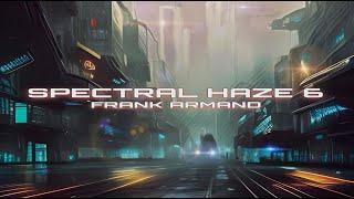 Spectral Haze 6 - Frank Armand - Dark Underground Progressive House MIx