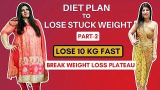 Diet Plan To Lose Weight Fast-Hindi|Lose 10Kg Fast| Stuck weight Diet Plan | Plateau|Dr.Shikha Singh