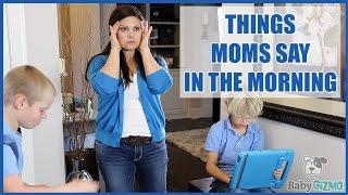 THINGS MOMS SAY ON SCHOOL MORNINGS