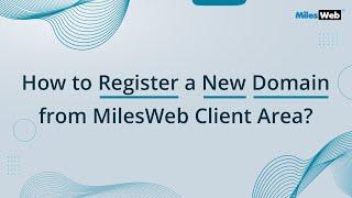 How to Register a New Domain from MilesWeb Client Area? | MilesWeb