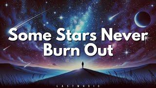 Some Stars Never Burn Out (Official Music Song) Lyrics | LastMusic