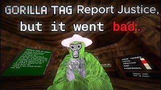 GORILLA TAG Report Justice, but it went bad.