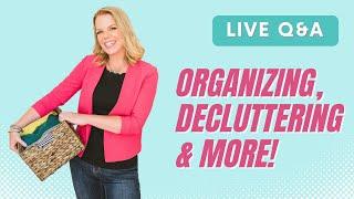 Your Home Organizing Questions answered LIVE!