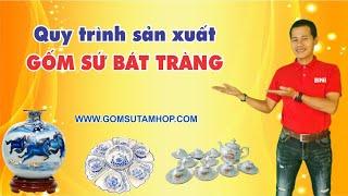 Quy Trình Sản Xuất Gốm Sứ. gốm sứ bát tràng