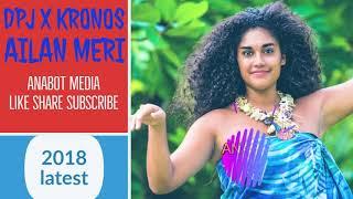 AILAN MERI DPJ X KRONOS (PNG MUSIC 2018)