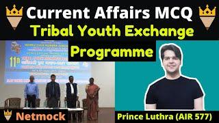 Daily Current Affairs MCQ Tribal Youth Exchange Programme By Prince Luthra AIR 577 | Netmock UPSC