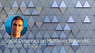 Social Dynamics on Multilayer Networks - Alessandro Di Stefano