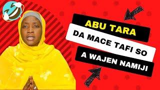 ABU TARA DA MACE TAFI SO A WAJEN NAMIJI 