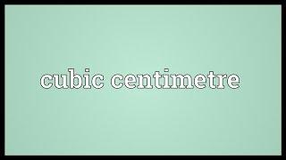 Cubic centimetre Meaning