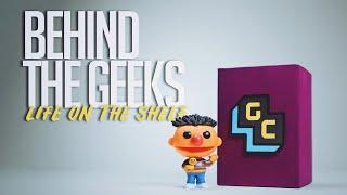 Behind The Geeks | Life on the Shelf