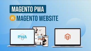 Magento PWA Vs. Regular Magento Website: What's The Difference?