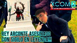 ASESINANDO AL REY ARCONTE CON SIGILO!!! | XCOM 2: WOTC - 2024 | DIFICULTAD LEYENDA!!!