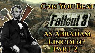 Can You Beat Fallout 3 As Abraham Lincoln? (Part 2)