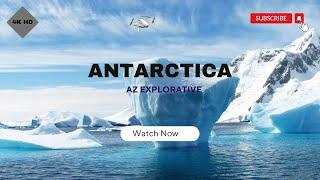 ANTARCTICA |4K HD ULTRA| VIEW |HEAVEN ON EARTH |AZ EXPLORATIVE