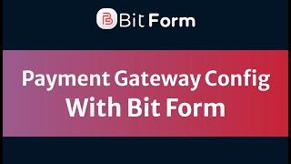 Payment Gateway Config With Bit Form