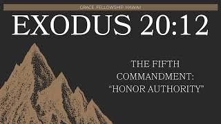 Exodus 20:12 The Fifth Commandment: "Honor Authority" // 10.20.24