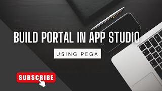 Create and Customize Pega portal using App Studio.