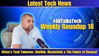 Africa’s Fintech Revolution, Starlink’s Expansion & Instant Payment | #Alitalkstech