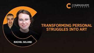 Rachel Soland - Transforming Personal Struggles into Art