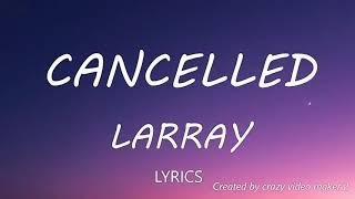 Larray - Cancelled (Disstrack) Lyrics