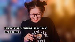 Butterfly - Smile - VK RMX Nhạc Hot Tik Tok 2021  || Bay Phòng Pro