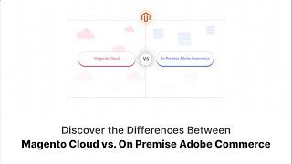 Magento Cloud vs  On Premise Key Differences Explained