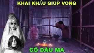 Nhà Hoang Có Ma - Khai Khẩu Giúp Vong Hồn Cô Dâu Được Đi Về Chùa - Phim Ma