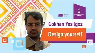 DISIGN YOUR LIFE | Gokhan Yesilgoz | Yessenov Lectures KBTU