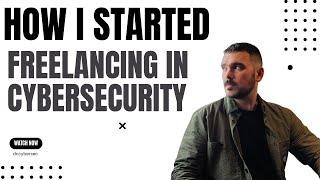 How I Got Started In Cybersecurity Freelancing