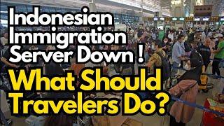 Breaking news Indonesia Immigration Server Down what should travelers do
