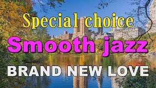 Special choice Smooth Jazz   BRAND NEW LOVE   作業用BGM