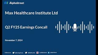 Max Healthcare Institute Ltd Q2 FY2024-25 Earnings Conference Call