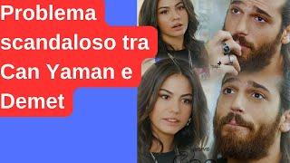 Problema scandaloso tra Can Yaman e Demet