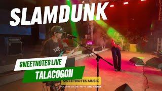 SlamDunk | Sweetnotes Live @ Talacogon, Agusan Del Sur