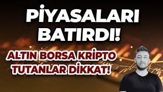PİYASALARI BATIRDI! ALTIN BORSA KRİPTO TUTANLAR DİKKAT
