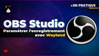 OBS Studio Linux : Paramétrer l'enregistrement sous Wayland