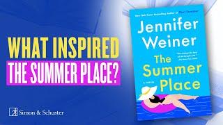 NYT Bestselling Author Jennifer Weiner Discusses the Inspiration For Her New Book, THE SUMMER PLACE