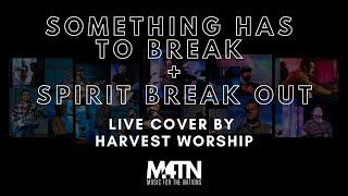 Something Has To Break + Spirit Break Out | Red Rocks Worship, Kim Walker (Cover by Harvest Worship)