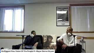 Da Biggest Flex Podcast Vision Of The People FT- Mayor Darren Bryant