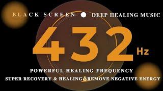 POWERFUL HEALING FREQUENCY 432hz Super Recovery & Healing  Remove Negative Energy Quiet Your Mind