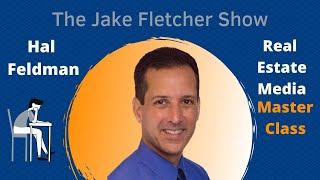 Hal Feldman: Real Estate Media Masterclass - The Jake Fletcher Show