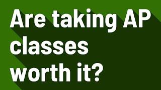Are taking AP classes worth it?