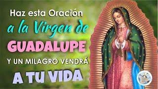 HAZ ESTA ORACIÓN A LA VIRGEN DE GUADALUPE Y UN MILAGRO VENDRÁ A TU VIDA