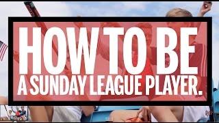 How To Be A Sunday League Player