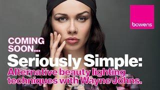 COMING SOON...Seriously Simple: Alternative Beauty Lighting Techniques with Wayne Johns