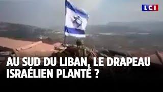 Au sud du Liban, le drapeau israélien planté ?