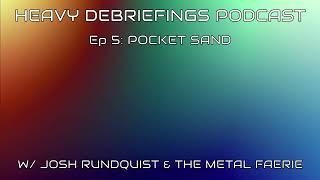 Ep. 5: Pocket Sand (The Heavy Debriefings Podcast)