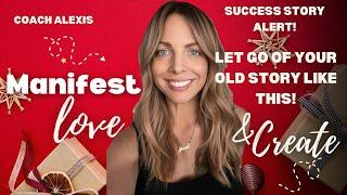 SUCCESS STORY HOW TO LET GO OF YOUR OLD STORY! WITH ALEXIS