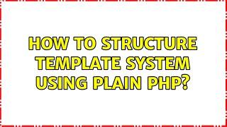 How to structure template system using plain PHP? (4 Solutions!!)