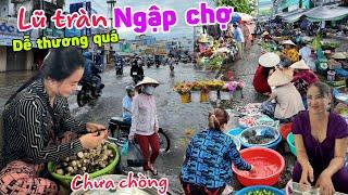 Nước lũ tràn đường - Gặp cô bán núm xinh đẹp CHƯA CÓ CHỒNG chợ Ô Môn